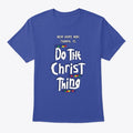 New Hope MBC Do The Christ Thing Tee T Shirt High Search Demand Fan Favorite