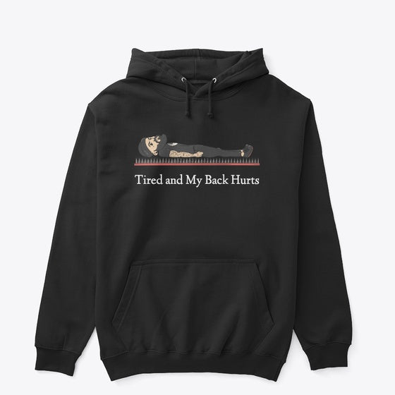 Tired and my back hurts Hoodie Hoodie Streetwear Style Best Seller Look