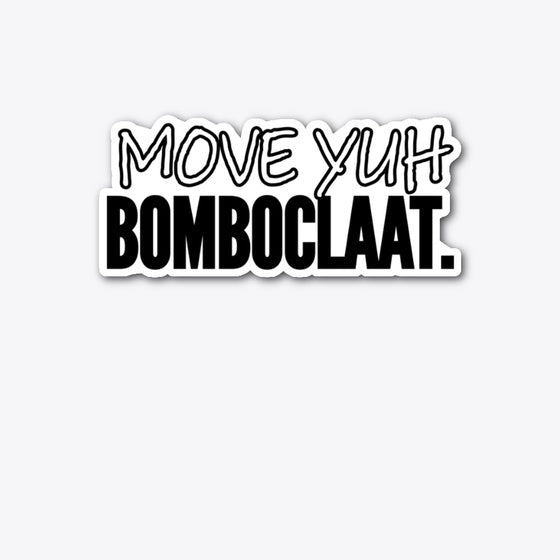 MOVE YUH BOMBOCLAAT | Graphic T-Shirt for Unisex