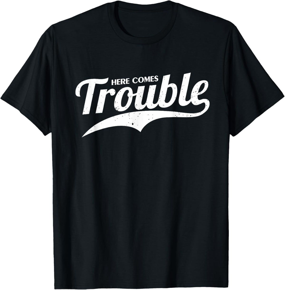Trouble Maker Here Comes Funny Shirt 326