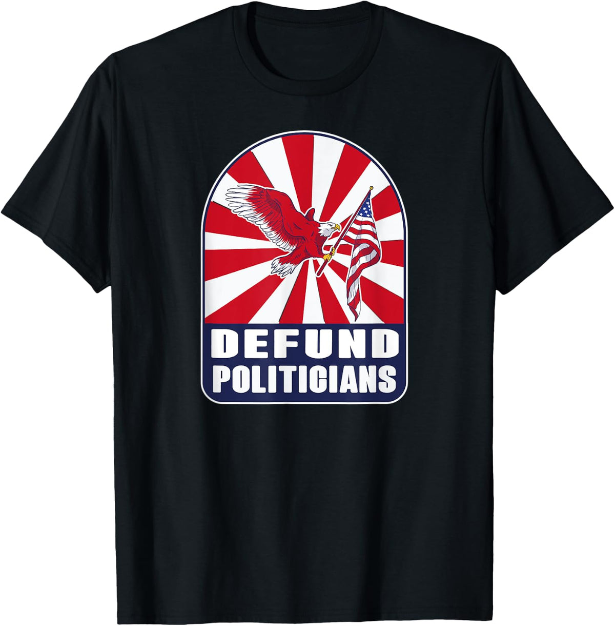 Defund Politicians Shirt Patriotic American Eagle T Shirt Premium Print