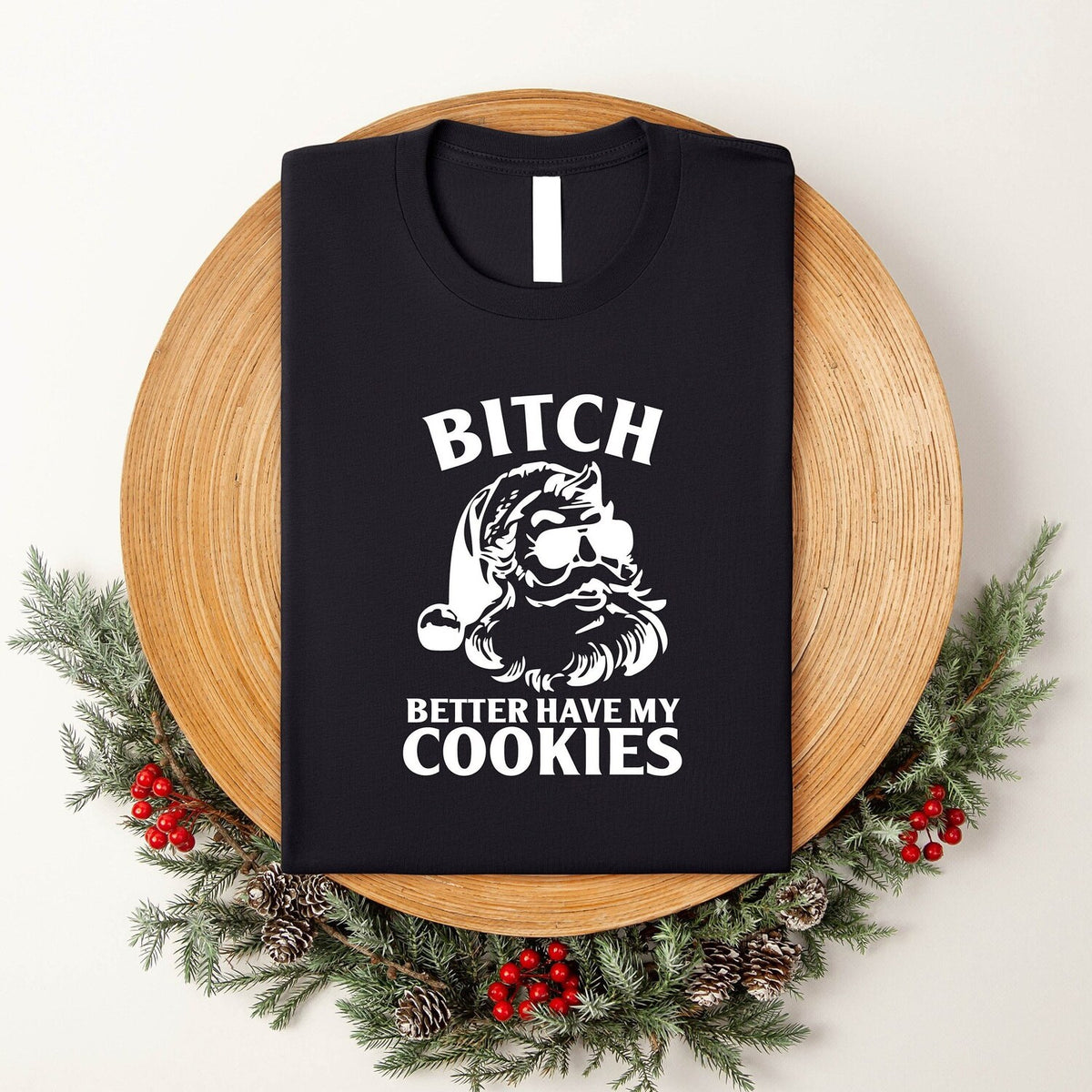 'Bitch Better Have My Cookies' Rude Christmas Tee - Offensive Santa Graphic Novelty Shirt