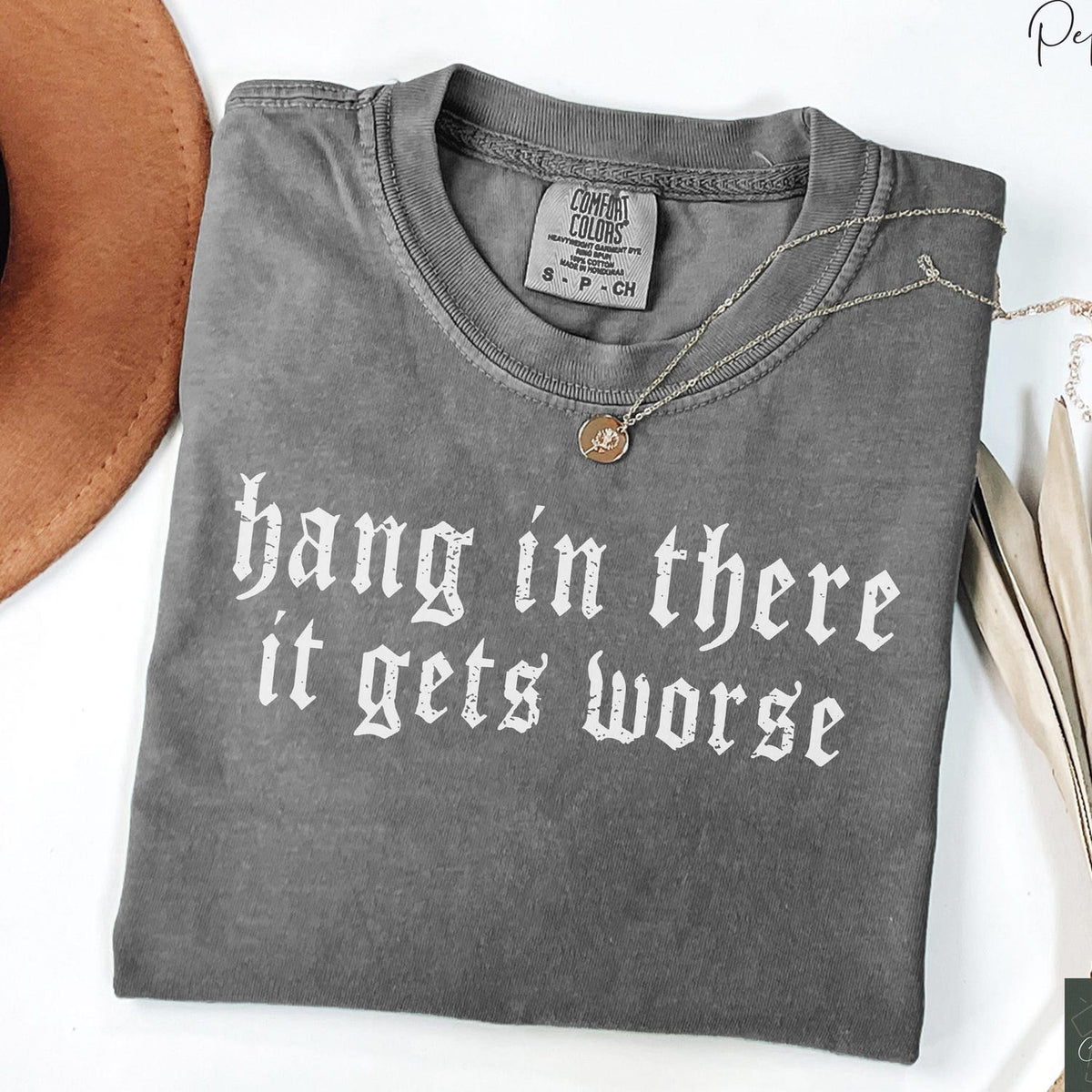 Hang In There It Gets Worse Dark Humor Gothic Sarcastic Quote Edgy Aesthetic Comfort Colors® Unisex T-Shirt