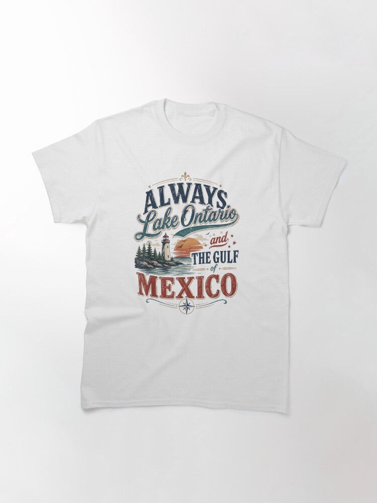 Always Lake Ontario and the Gulf of Mexico Classic T-Shirt