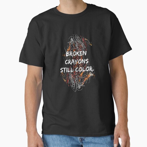 "Broken Crayons Still Color Mental Health Awareness Supporter" Classic T-Shirt for Sale by MissRasheedHam