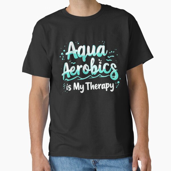 "Aqua Aerobics Is My Therapy" Classic T-Shirt for Sale by HandicraftArt