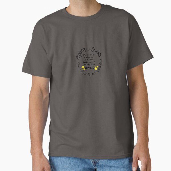 "Anxiety: My anxiety is chronic" Classic T-Shirt for Sale by LynkPlaysGames