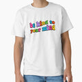"be kind to your mind" Classic T-Shirt for Sale by discostickers