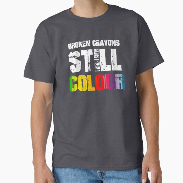 "Broken Crayons Still Colour" Classic T-Shirt for Sale by BetterDesigns4U