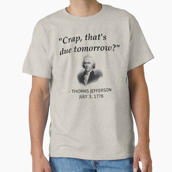 Funny Thomas Jefferson Independence Day USA History Classic T-Shirt for Sale by TheCreekMan