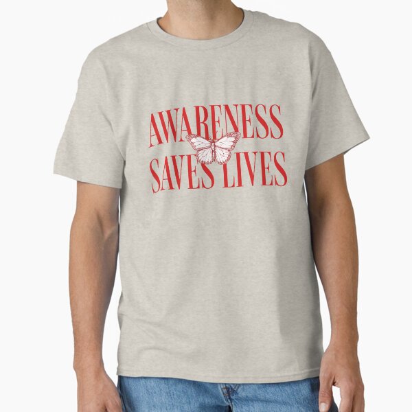 "Awareness Saves Lives" Classic T-Shirt for Sale by FeteDesigns