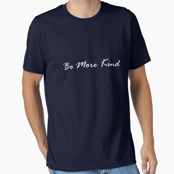 "Be More Kind" Essential T-Shirt for Sale by IndyTshirts