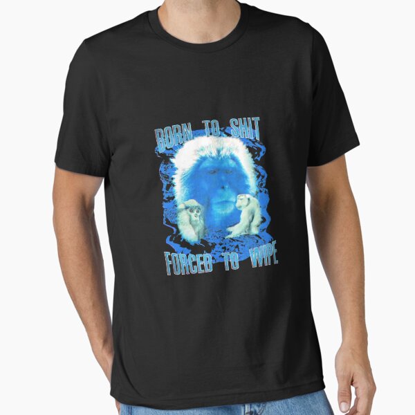 "Born To Shit Forced To Wipe Monkey Funny" Essential T-Shirt for Sale by leading-figure