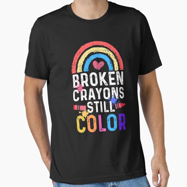 "Broken Crayons Still Color - Mental Health Awareness" Essential T-Shirt for Sale by ohmier