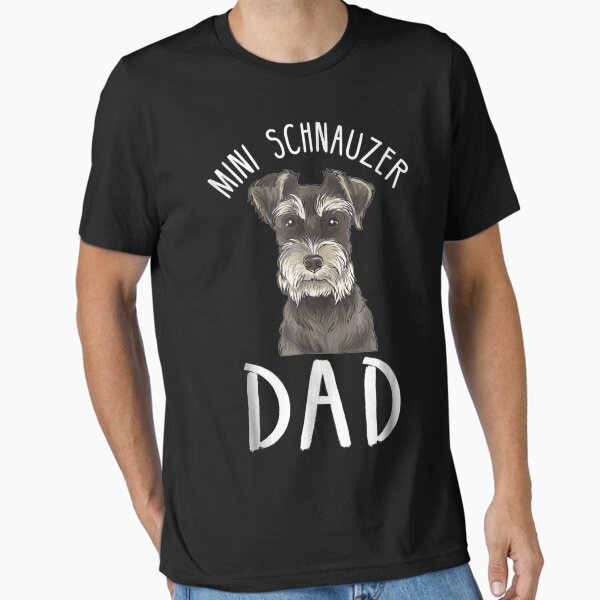 Mini Schnauzer Dad Mini Schnauzer Dad Essential T-Shirt for Sale by ErnestoStudio