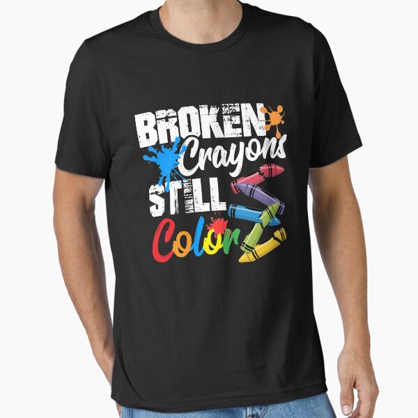 "Broken Crayons Still Color Mental Health Awareness" Essential T-Shirt for Sale by kdiamond1