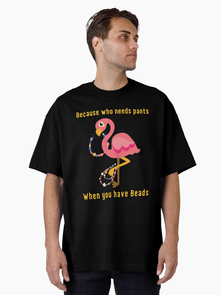 Because Who Needs Pants When You Have Beads Mardi Gras Oversized T Shirt T Shirt Limited Vibe