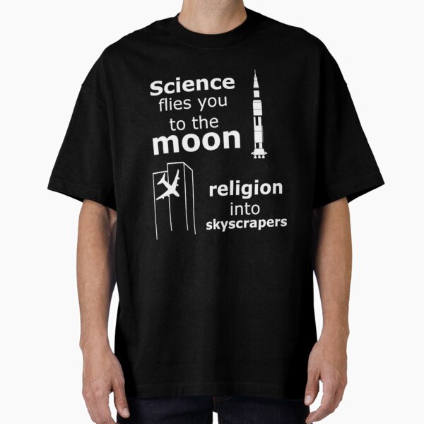 Science flies you to the Moon, religion into skyscrapers Oversized T-Shirt for Sale by seamork