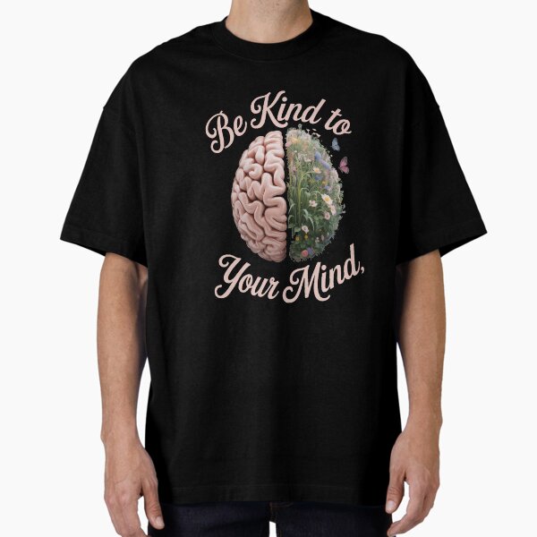 "Be Kind To Your Mind Mental Health Matters Awareness Anxiety" Oversized T-Shirt for Sale by JenniferChang
