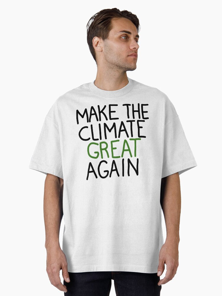 Make the Climate Great Again Oversized T Shirt T Shirt Premium Print Best Seller Look