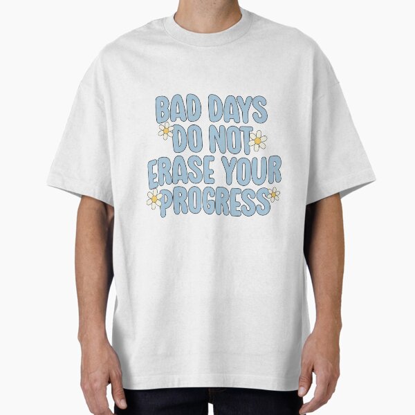 "Bad days do not erase your progress!" Oversized T-Shirt for Sale by Neehovv